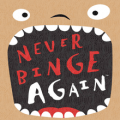 never binge again
